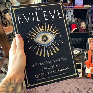 The Evil Eye: The History, Mystery, and Magic of the Quiet Curse by Antonio Pagliarulo