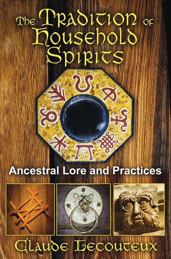 The Tradition of Household Spirits Ancestral Lore and Practices By Claude Lecouteux