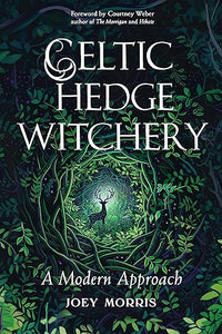 Celtic Hedge Witchery―A Modern Approach by Joey Morris