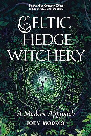 Celtic Hedge Witchery―A Modern Approach by Joey Morris