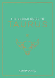The Zodiac Guide to Taurus by Astrid Carvel