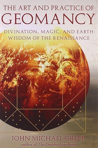 The Art and Practice of Geomancy: Divination, Magic, and Earth Wisdom of the Renaissance (Art & Practice Series)