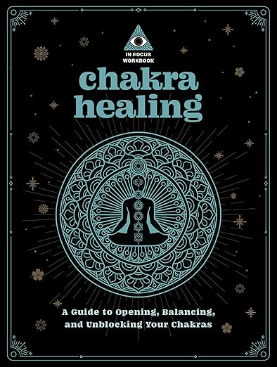 Chakra Healing: An In Focus Workbook by Deanna Gabriel Vierck