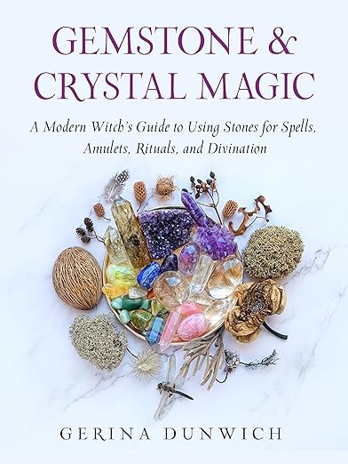 Gemstone & Crystal Magic: A Modern Witch’s Guide to Using Stones for Spells, Amulets, Rituals and Divination