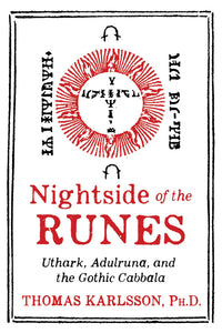 Nightside of the Runes Uthark, Adulruna, and the Gothic Cabbala By Thomas Karlsson