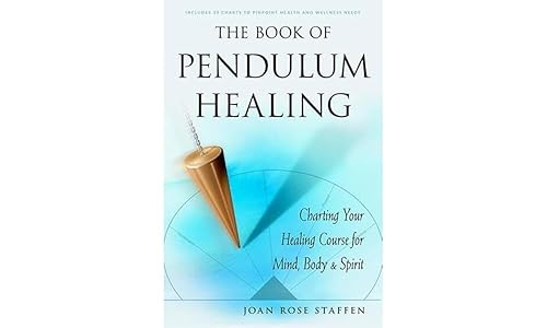 The Book of Pendulum Healing: Charting Your Healing Course for Mind, Body, & Spirit by Joan Rose Staffen