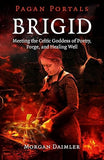 Brigid: Meeting the Celtic Goddess of Poetry, Forge, and Healing Well