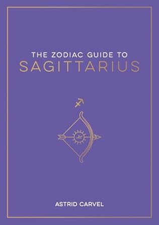 The Zodiac Guide to Sagittarius by Astrid Carvel