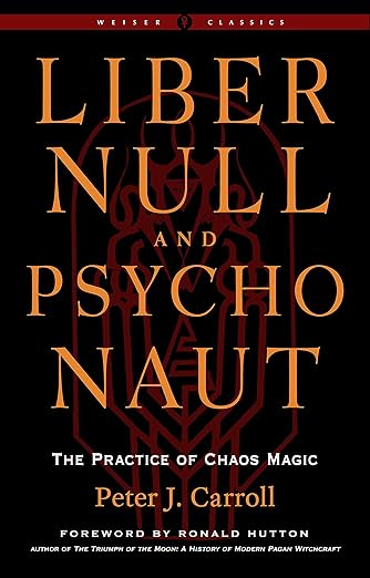 Liber Null & Psychonaut: The Practice of Chaos Magic by Peter J. Carroll