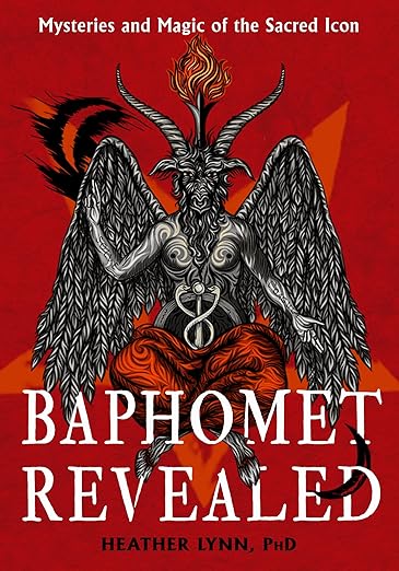 Baphomet Revealed: Mysteries and Magic of the Sacred Icon by Heather Lynn, PhD