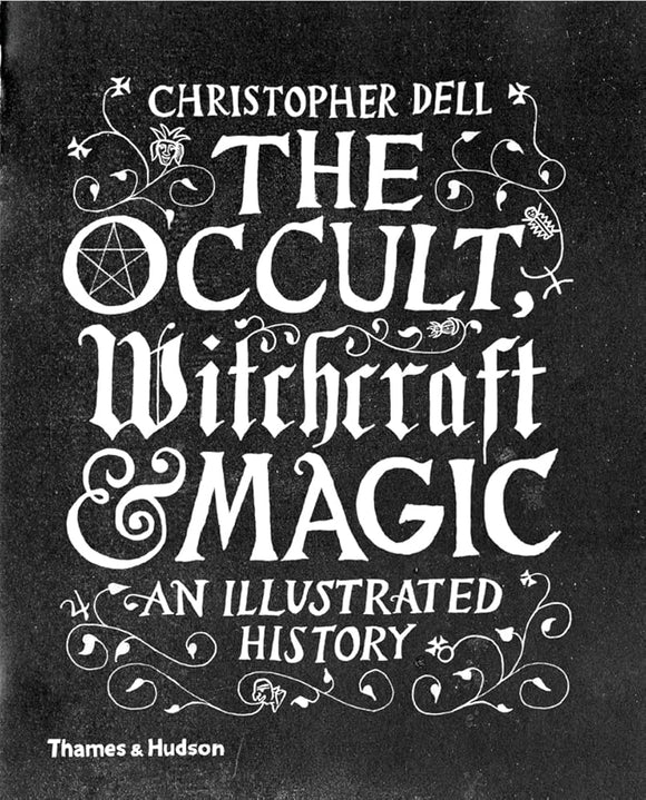 The Occult, Witchcraft, & Magic - An Illustrated History by Christopher Dell