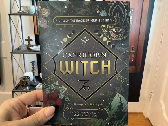 Capricorn Witch: Unlock the Magic of Your Sun Sign By Ivo Dominguez Jr and Maria Wander