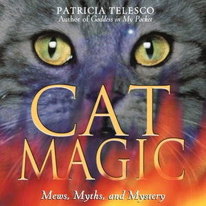 Cat Magic Mews, Myths, and Mystery By Patricia Telesco