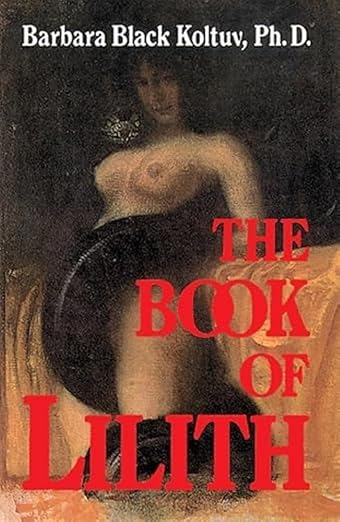 The Book of Lilith by Barbara Black Koltuv, Ph.D.