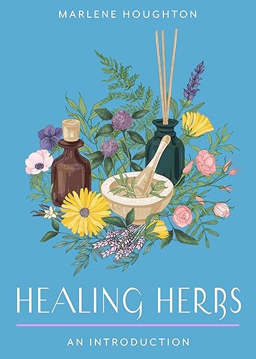 Healing Herbs: An Introduction by Marlene Houghton