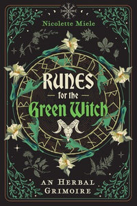 Runes for the Green Witch An Herbal Grimoire By Nicolette Miele