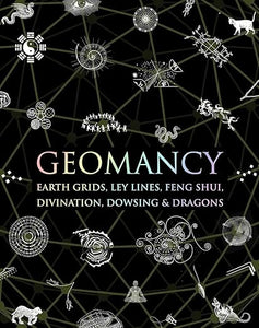 Geomancy: Earth Grids, Feng Shui, Divination, Dragons & More