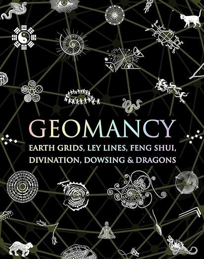 Geomancy: Earth Grids, Feng Shui, Divination, Dragons & More