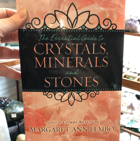 The Essential Guide to Crystals, Minerals, and Stones by Margaret Ann Lembo