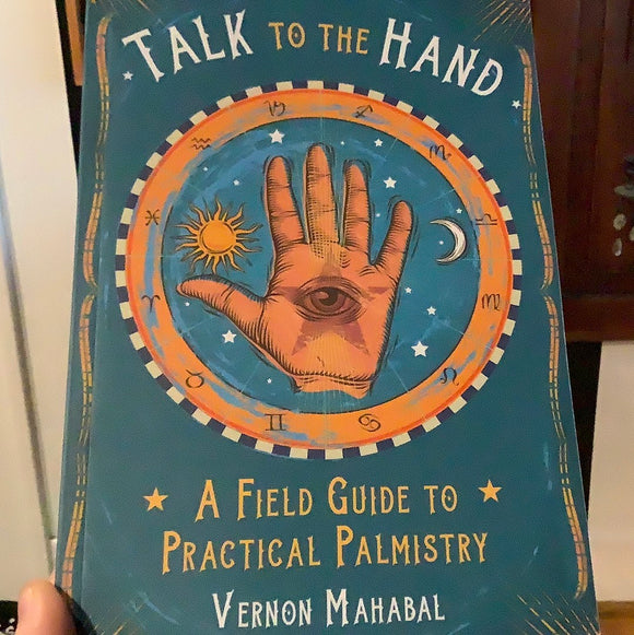 Talk To The Hand: A Field Guide to Practical Palmistry by Vernon Mahabal