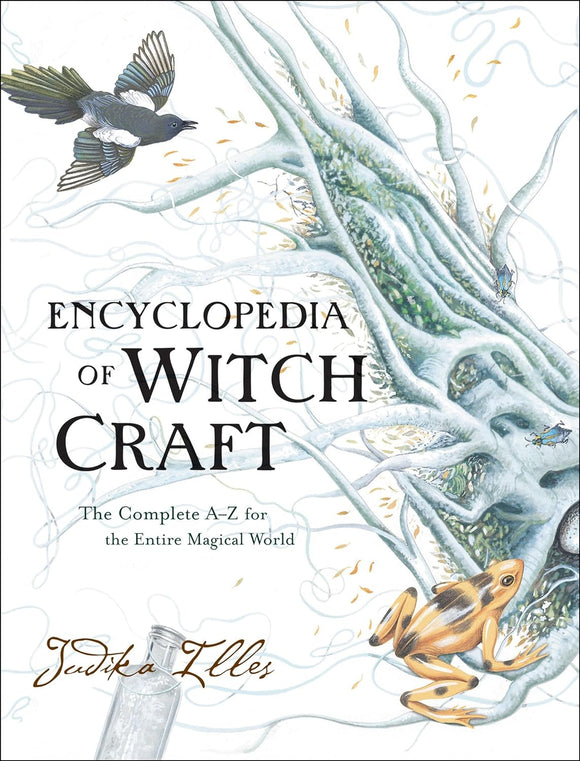 Encyclopedia of Witchcraft: The Complete A-Z for the Entire Magical World By Judika Illes