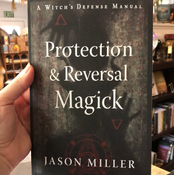 Protection & Reversal Magick by Jason Miller