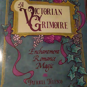 A Victorian Grimoire: Enchantment Romance Magic by Patricia Telesco