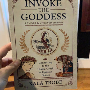 Invoke the Goddess by Kala Trobe