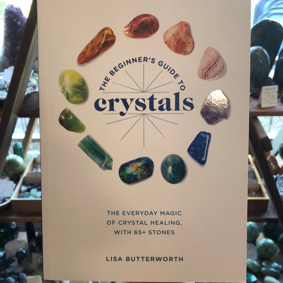 The Beginner’s Guide to Crystals by Lisa Butterworth