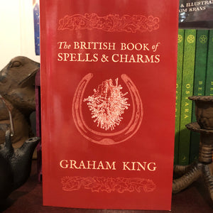 The British Book of Spells and Charms by Graham King