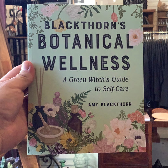 Blackthorn’s Botanical Wellness by Amy Blackthorn