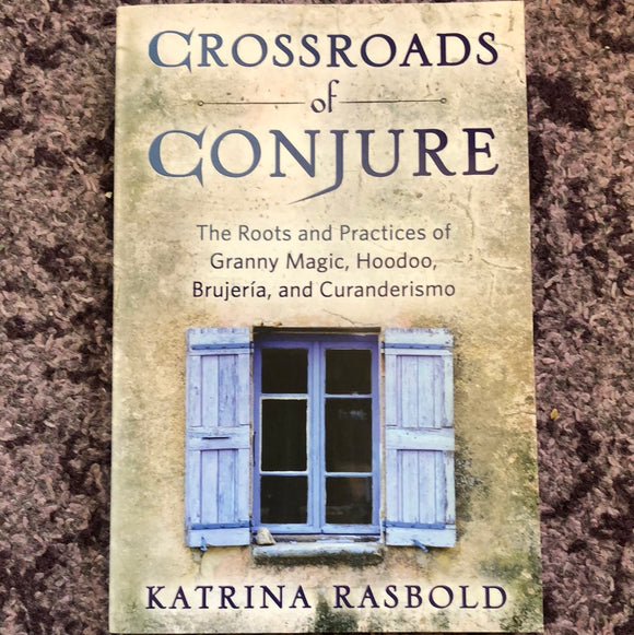 Crossroads of Conjure by Katrina Rasbold