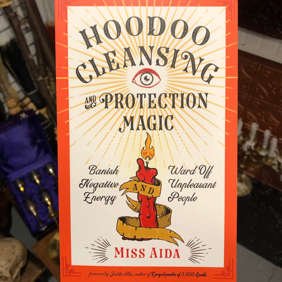 Hoodoo Cleansing & Protection Magic by Miss Aida