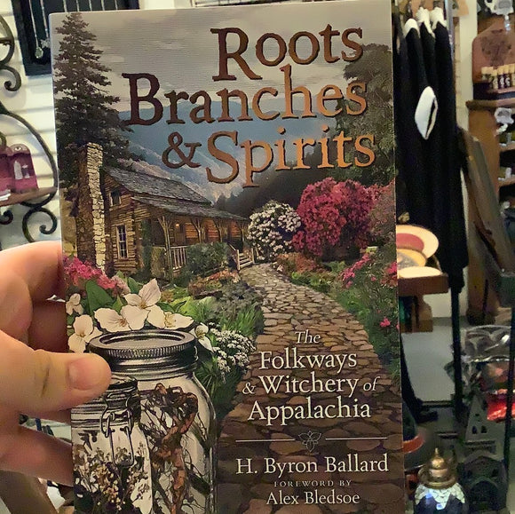 Roots Branches and Spirits by H. Byron Ballard