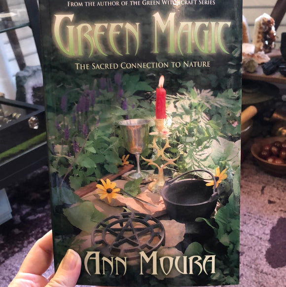 Green Magic : The Sacred Connection to Nature by Ann Moura