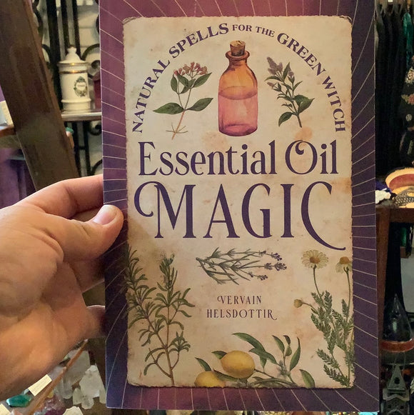 Essential Oil Magic by Vervain Helsdottir