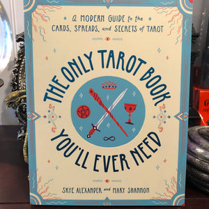 The Only Tarot Book You’ll Ever Need by Skye Alexander and Mary Shannon