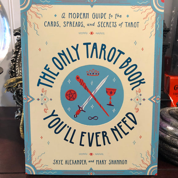 The Only Tarot Book You’ll Ever Need by Skye Alexander and Mary Shannon