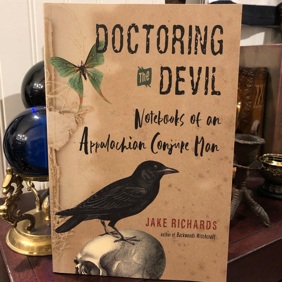 Doctoring the Devil, Notebooks of an Appalachian Conjure Man by Jake Richards