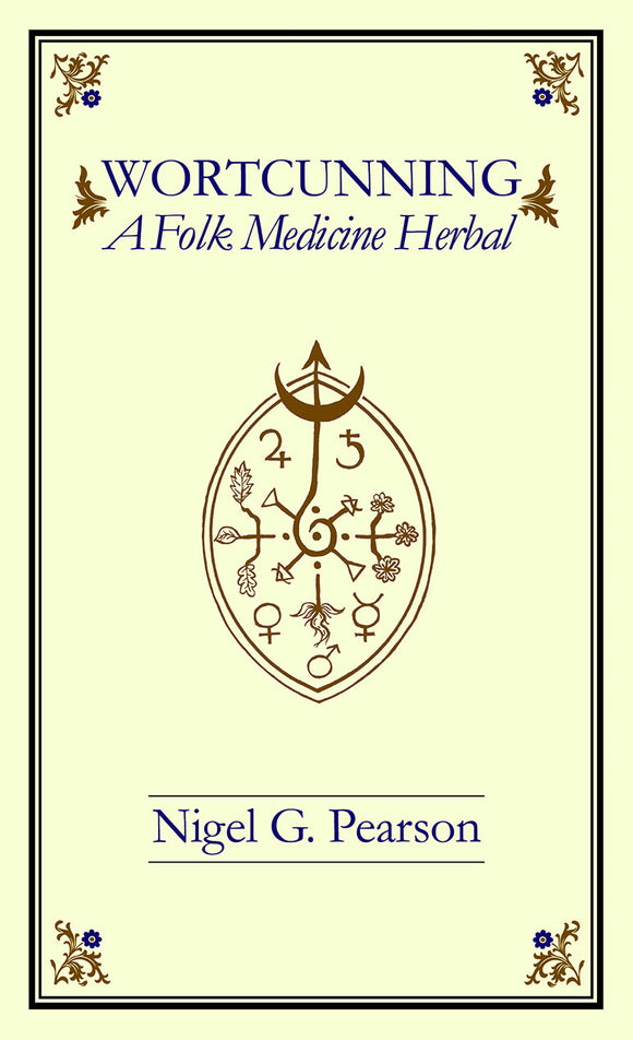 Wortcunning - A Folk Medicine Herbal by Nigel G. Pearson