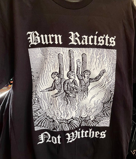 Burn Racists Not Witches T-shirt